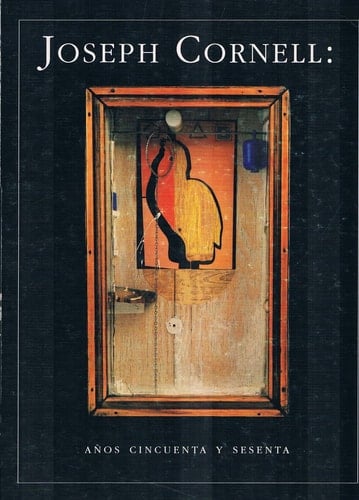 Joseph Cornell: Años cincuenta y sesenta : octubre 1992-enero 1993, Monterrey, N.L., México (Spanish Edition)