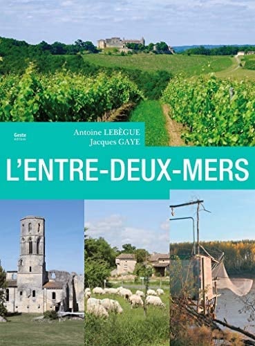 L' Entre-Deux-Mers le pays entre Dordogne et Garonne