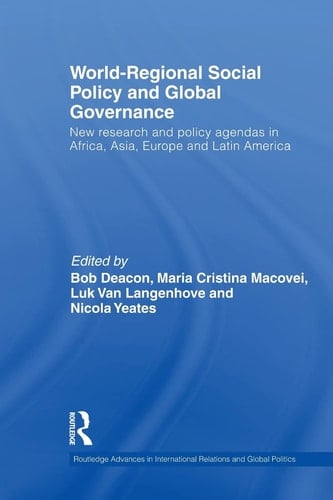 World-Regional Social Policy and Global Governance New Research and Policy Agendas in Africa, Asia, Europe and Latin America