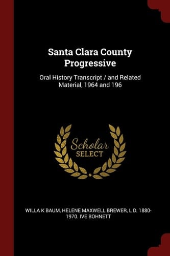 Santa Clara County Progressive Oral History Transcript / And Related Material, 1964 and 196