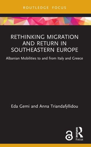 Rethinking Migration and Return in Southeastern Europe Albanian Mobilities to and from Italy and Greece