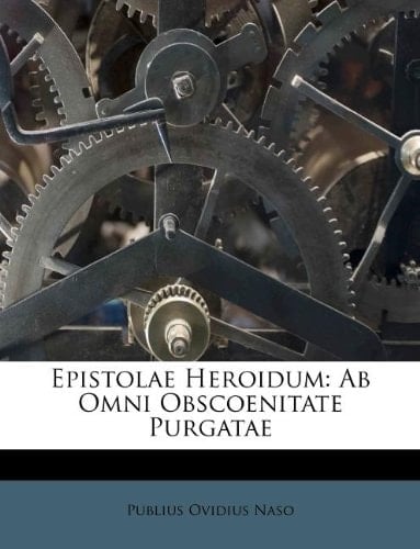 Epistolae Heroidum: Ab Omni Obscoenitate Purgatae