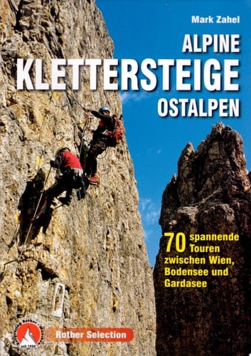Alpine Klettersteige Ostalpen 70 spannende Touren zwischen Wien, Bodensee und Gardasee