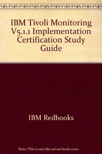 IBM Tivoli Monitoring V5.1.1 Implementation Certification Study Guide