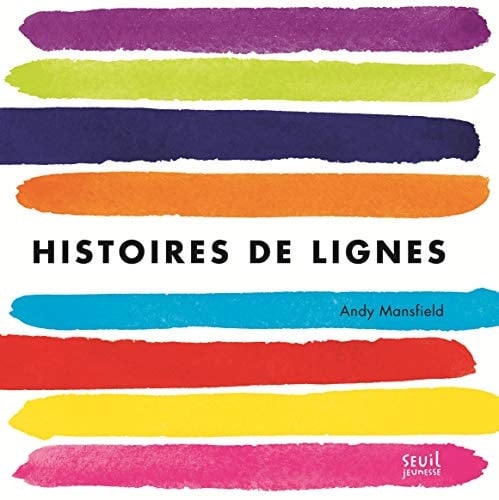 Histoires de lignes pousse, tire, soulève, tourne, tords, plie, cherche, découvre, joue