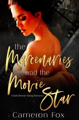 The Mercenaries and the Movie Star: A Dark Reverse Harem Romance