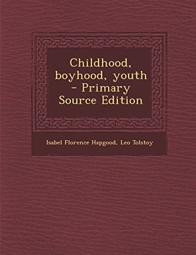 Childhood, Boyhood, Youth - Primary Source Edition