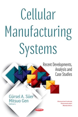 Cellular Manufacturing Systems Recent Developments, Analysis and Case Studies