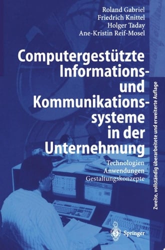 Computergestützte Informations- und Kommunikationssysteme in der Unternehmung Technologien, Anwendungen, Gestaltungskonzepte