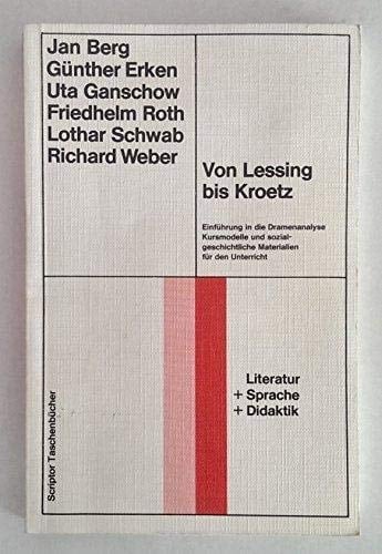 Von Lessing bis Kroetz: Einführung in die Dramenanalyse : Kursmodelle und sozialgeschichtliche Materialien für den Unterricht (Scriptor ... Sprache, Didaktik) (German Edition)
