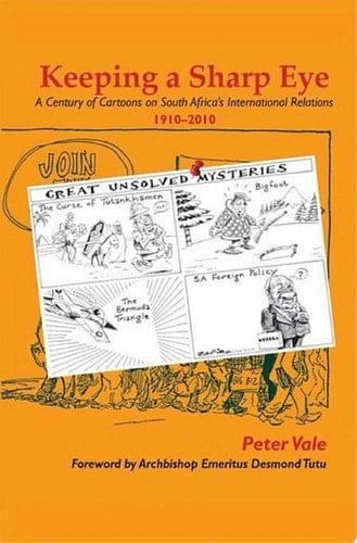 Keeping a Sharp Eye A Century of Cartoons on South Africa’S International Relations 1910–2010