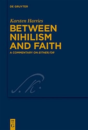 Between Nihilism and Faith: A Commentary on Either/Or (Kierkegaard Studies. Monograph)
