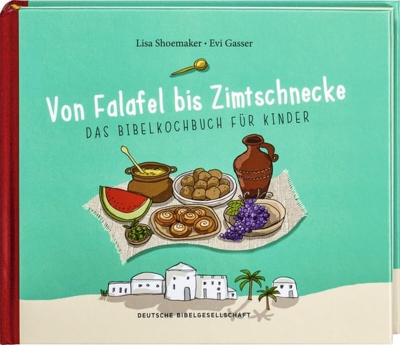 Von Falafel bis Zimtschnecken das Bibelkochbuch für Kinder