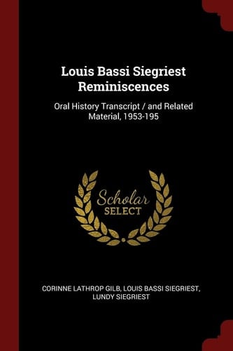 Louis Bassi Siegriest Reminiscences Oral History Transcript / And Related Material, 1953-195