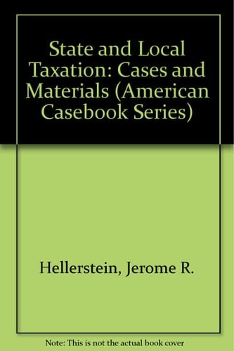 State and Local Taxation: Cases and Materials (American Casebook Series)