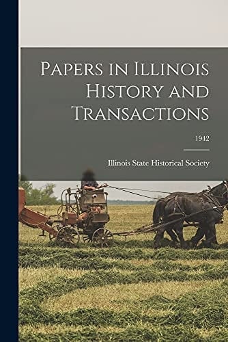 Papers in Illinois History and Transactions; 1942