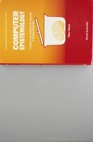 Computer Epistemology A Treatise on the Feasibility of the Unfeasible Or Old Ideas Brewed New