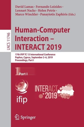 Human-Computer Interaction – INTERACT 2019 17th IFIP TC 13 International Conference, Paphos, Cyprus, September 2–6, 2019, Proceedings, Part I
