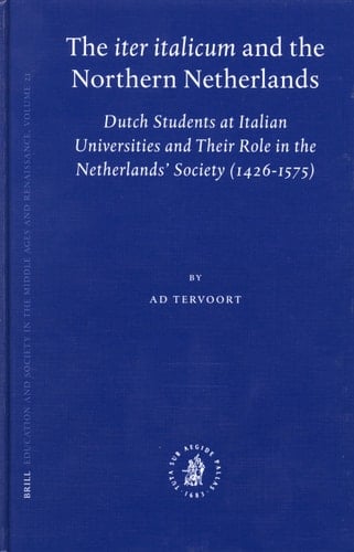 The "Iter Italicum" and the Northern Netherlands: Dutch Students at Italian Universities and Their Role in the Netherlands' Society (1426-1575) ... Society in the Middle Ages and Renaissance)