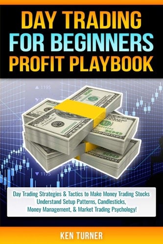 Day Trading Profit Playbook Day Trading Strategies & Tactics to Make Money Trading Stocks Understand Setup Patterns, Candlesticks, Money Management, & Market Trading Psychology!
