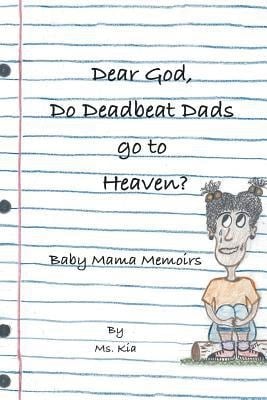 Dear God, Do Deadbeat Dads Go to Heaven? : Baby-Mama Memoirs