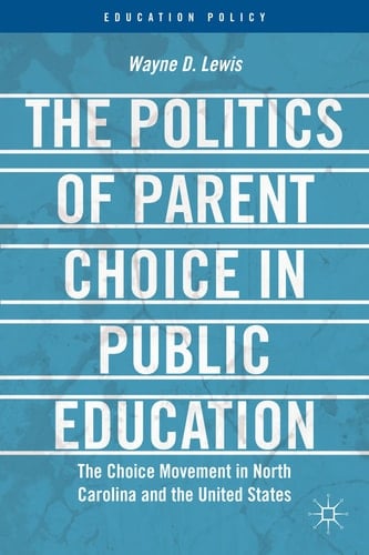 The Politics of Parent Choice in Public Education The Choice Movement in North Carolina and the United States