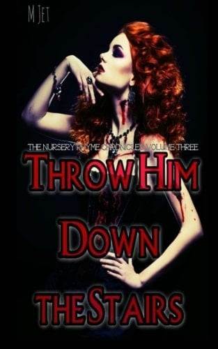 Throw Him Down the Stairs Volume 3 of the Nursery Rhyme Chronicles