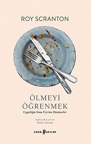 Ölmeyi Ögrenmek; Uygarligin Sonu Üzerine Düsünceler