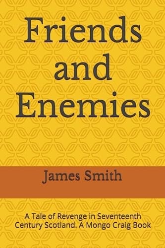 Friends and Enemies: A Tale of Revenge in Seventeenth Century Scotland. A Mongo Craig Book