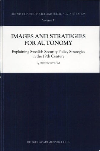 Images and Strategies for Autonomy Explaining Swedish Security Policy Strategies in the 19th Century