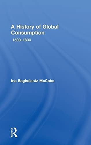 A History of Global Consumption 1500-1800