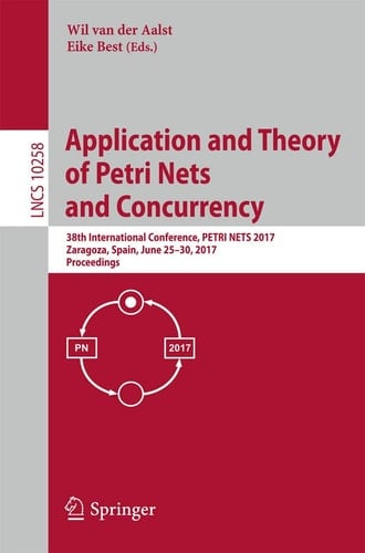 Application and Theory of Petri Nets and Concurrency 38th International Conference, PETRI NETS 2017, Zaragoza, Spain, June 25–30, 2017, Proceedings