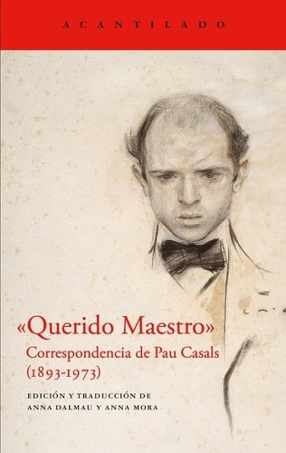 "Querido Maestro" correspondencia de Pau Casals (1893-1973)