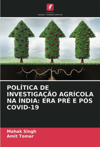 POLÍTICA DE INVESTIGAÇÃO AGRÍCOLA NA ÍNDIA: ERA PRÉ E PÓS COVID-19 (Portuguese Edition)
