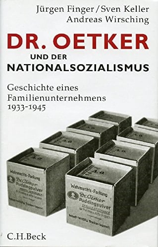 Dr. Oetker und der Nationalsozialismus: Geschichte eines Familienunternehmens 1933 -1945