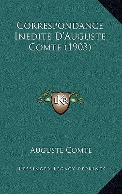 Correspondance Inedite D'Auguste Comte (1903) (French Edition)