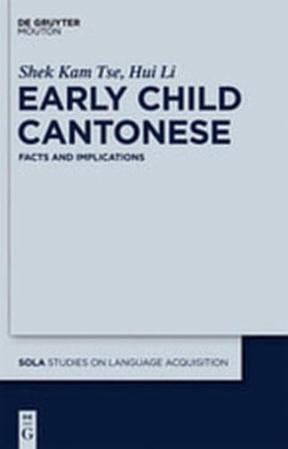 Early Child Cantonese: Facts and Implications (Studies on Language Acquisition [Sola])