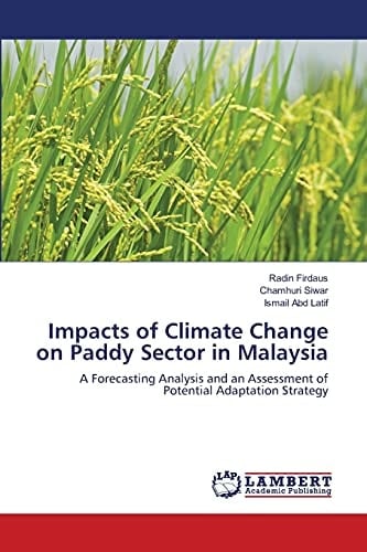 Impacts of Climate Change on Paddy Sector in Malaysia A Forecasting Analysis and an Assessment of Potential Adaptation Strategy