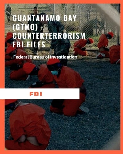 Guantanamo Bay (GTMO) - Counterterrorism FBI Files