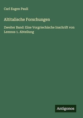 Altitalische Forschungen: Zweiter Band: Eine Vorgriechische Inschrift von Lemnos 1. Abteilung (German Edition)
