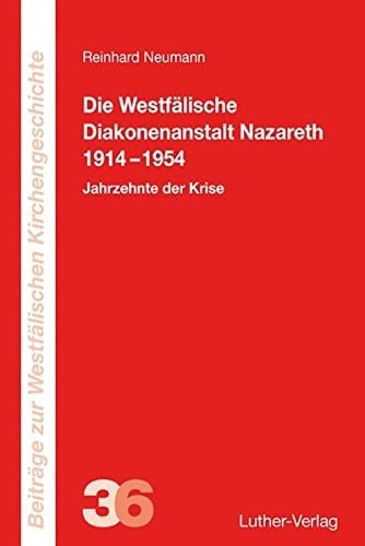 Die Westfälische Diakonenanstalt Nazareth 1914-1954 Jahrzehnte der Krise