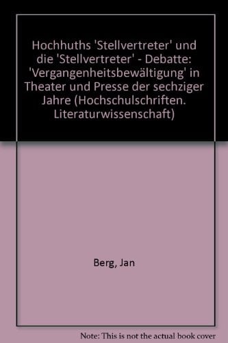Hochhuths "Stellvertreter" und die Stellvertreter-Debatte: Vergangenheitsbewältigung in Theater u. Presse d. sechziger Jahre ... Literaturwissenschaft ; 17) (German Edition)