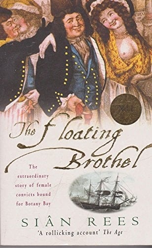 The Floating Brothel The Extraordinary True Story of an Eighteenth-century Ship and Its Cargo of Female Convicts