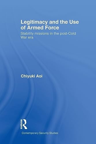 Legitimacy and the Use of Armed Force Stability Missions in the Post-Cold War Era