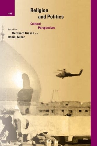 Religion And Politics: Cultural Perspectives (International Studies in Religion and Society) (INTERNATIONAL STUDIES IN RELIGION AND SOCIETY, 3)