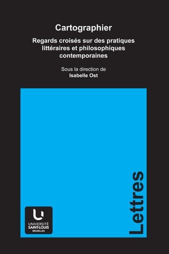 Cartographier Regards croisés sur des pratiques littéraires et philosophiques contemporaines