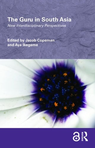 The Guru in South Asia New Interdisciplinary Perspectives
