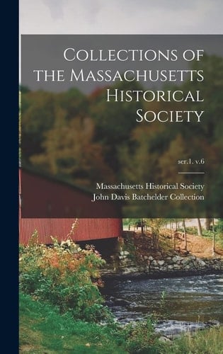 Collections of the Massachusetts Historical Society; Ser.1. V.6