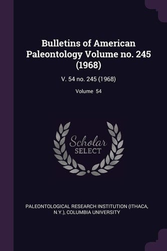 Bulletins of American Paleontology Volume No. 245 (1968) V. 54 No. 245 (1968); Volume 54