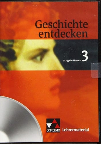 Geschichte entdecken Lehrermaterial / bearbeitet von Sandra Ehrlich, Siegfried Gomell, Beetje Neubauer, Monika Rox-Helmer und Kerstin Werner unter Mitarbeit der Redaktion